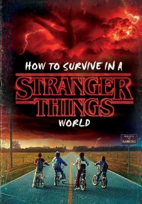 How to Survive in a Stranger Things World (Stranger Things) - Matthew J. Gilbert