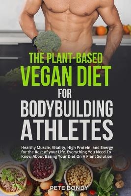 The Plant-Based Vegan Diet for Bodybuilding Athletes - Pete Bondy