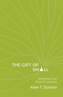 The Gift of Small - Allen T. Stanton