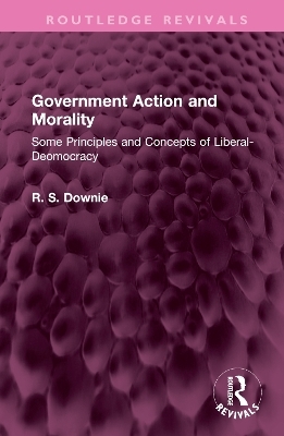 Government Action and Morality - Robert (R. S.) Downie