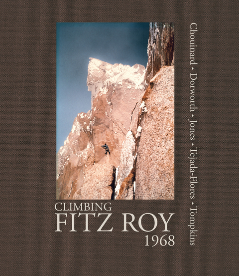 Climbing Fitz Roy, 1968 -  Yvon Chouinard,  Dick Dorworth,  Chris Jones,  Lito Tejada-Flores,  Doug Tompkins