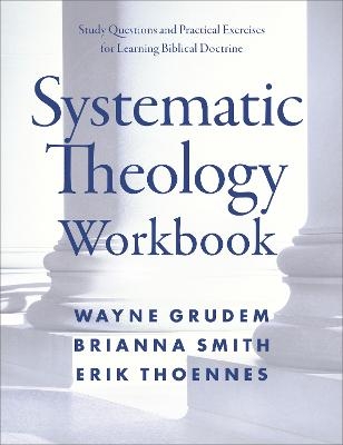 Systematic Theology Workbook - Wayne A. Grudem, Brianna Smith, Erik Thoennes