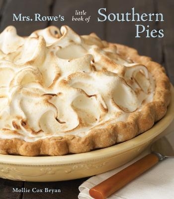 Mrs. Rowe's Little Book of Southern Pies - Mollie Cox Bryan,  Mrs Rowe's Family Restaurant