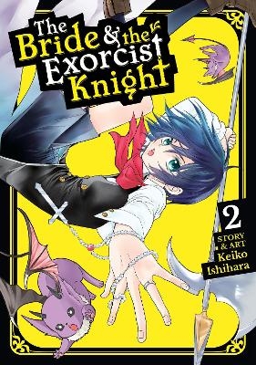 The Bride & the Exorcist Knight Vol. 2 - Keiko Ishihara