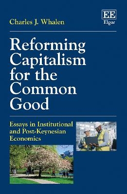 Reforming Capitalism for the Common Good - Charles J. Whalen