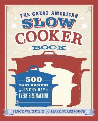 The Great American Slow Cooker Book - Bruce Weinstein, Mark Scarbrough