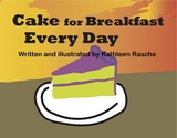 Cake for Breakfast Every Day -  Kathleen Rasche