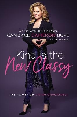 Kind Is the New Classy - Candace Cameron Bure
