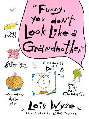 Funny, You Don't Look Like a Grandmother - Lois Wyse