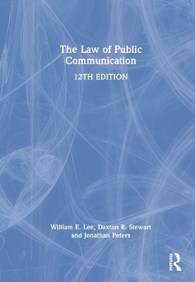 The Law of Public Communication - William E. Lee, Daxton R. Stewart, Jonathan Peters