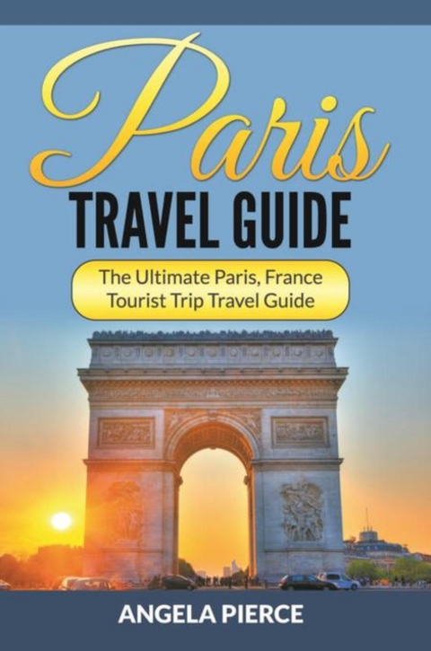 Paris Travel Guide - Angela Pierce