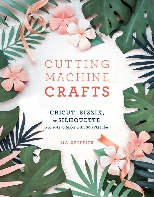 Cutting Machine Crafts - Lia Griffith