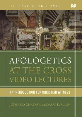 Apologetics at the Cross Video Lectures - Josh Chatraw, Mark D. Allen