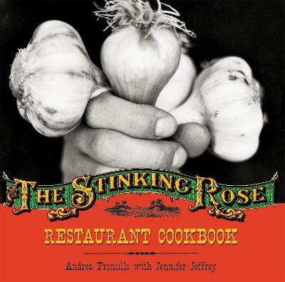The Stinking Rose Restaurant Cookbook - Andrea Froncillo, Jennifer Jeffrey