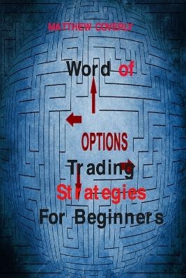 Word of Options Trading Strategies For Beginners - Matthew Coverly