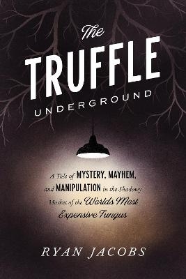 The Truffle Underground - Ryan Jacobs