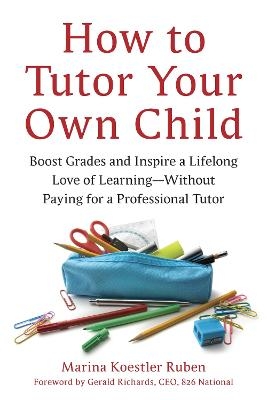 How to Tutor Your Own Child - Marina Koestler Ruben