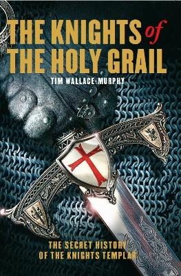 The Knights of the Holy Grail - Tim Wallace-Murphy