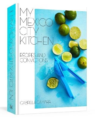 My Mexico City Kitchen - Gabriela Camara