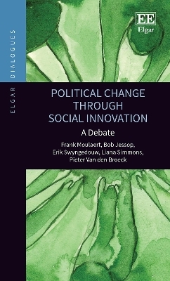 Political Change through Social Innovation - Frank Moulaert, Bob Jessop, Erik Swyngedouw, Liana Simmons, Pieter Van den Broeck