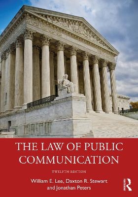 The Law of Public Communication - William E. Lee, Daxton R. Stewart, Jonathan Peters