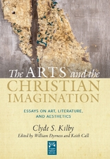 Arts and the Christian Imagination -  Clyde Kilby