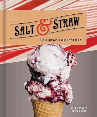 Salt and Straw Ice Cream Cookbook - Tyler Malek, J.J. Goode
