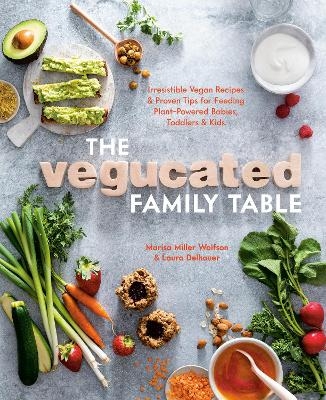 Vegucated Family Table - Marisa Miller Wolfson, Laura Delhauer