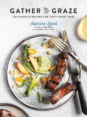 Gather & Graze - Stephanie Izard, Rachel Holtzman