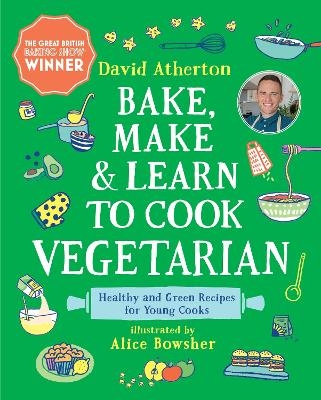 Bake, Make, and Learn to Cook Vegetarian - David Atherton