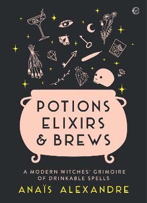Potions, Elixirs & Brews - Anaïs Alexandre