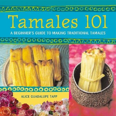 Tamales 101 - Alice Guadalupe Tapp