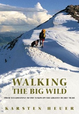 Walking the Big Wild - Karsten Heuer