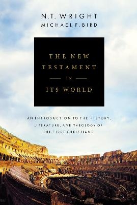 The New Testament in Its World - N. T. Wright, Michael F. Bird