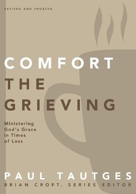 Comfort the Grieving - Paul Tautges