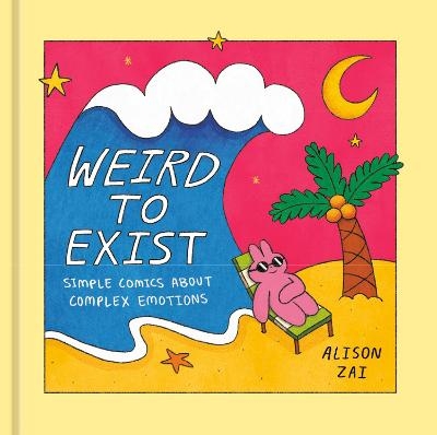 Weird to Exist - Alison Zai