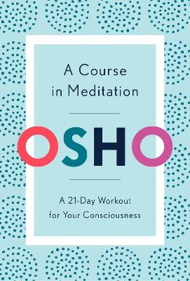 A Course in Meditation -  Osho