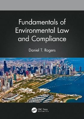 Fundamentals of Environmental Law and Compliance - Daniel T. Rogers