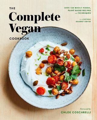 The Complete Vegan Cookbook - Natural Gourmet Institute, Chloe Coscarelli