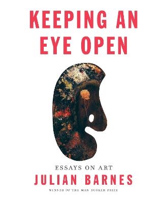 Keeping an Eye Open - Julian Barnes