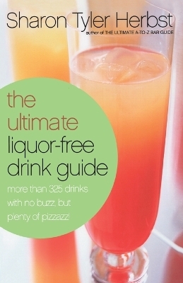 The Ultimate Liquor-Free Drink Guide - Sharon Tyler Herbst