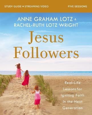 Jesus Followers Bible Study Guide plus Streaming Video - Anne Graham Lotz, Rachel-Ruth Lotz Wright