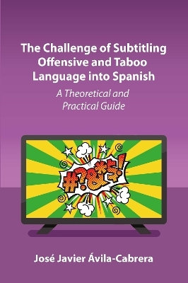 The Challenge of Subtitling Offensive and Taboo Language into Spanish - José Javier Ávila-Cabrera