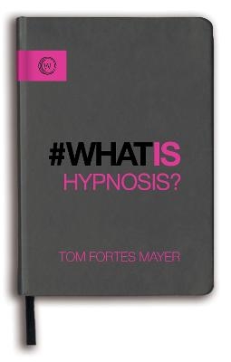 What Is Hypnosis? - Tom Fortes Mayer