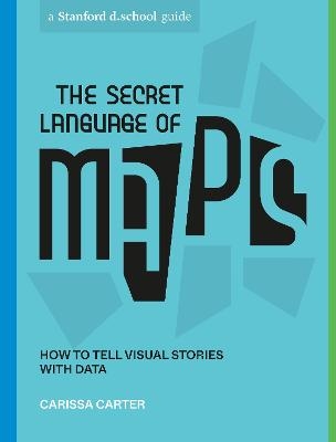 The Secret Language of Maps - Carissa Carter, Stanford d.school