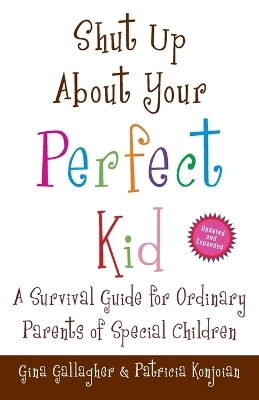 Shut Up About Your Perfect Kid - Gina Gallagher, Patricia Konjoian