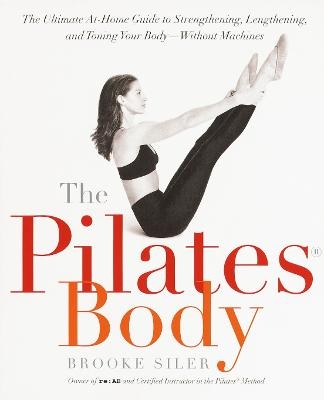 The Pilates Body - Brooke Siler