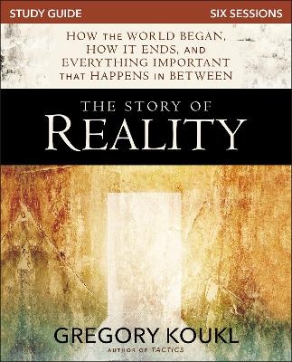 The Story of Reality Study Guide - Gregory Koukl