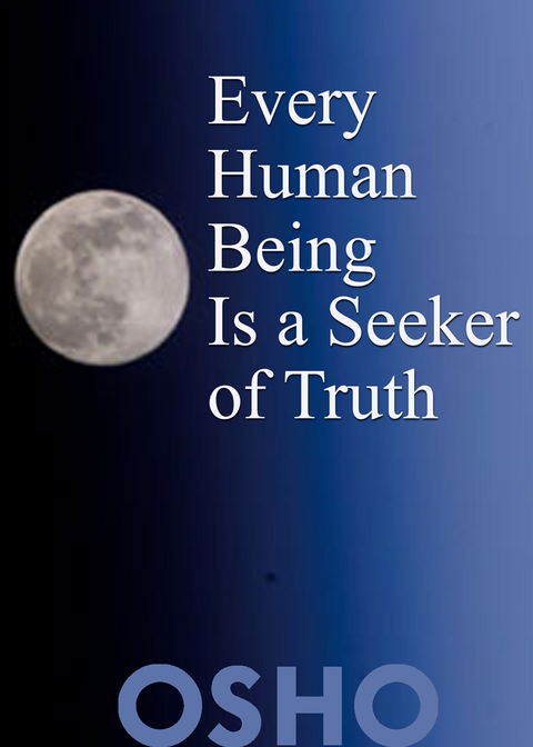 Every Human Being Is a Seeker of Truth -  Osho
