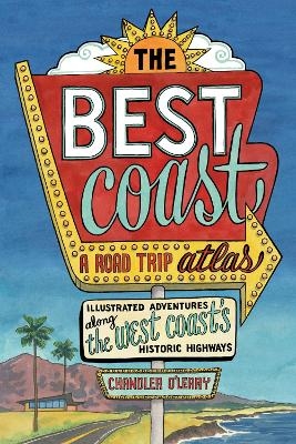 Best Coast: A Road Trip Atlas - Chandler O'Leary